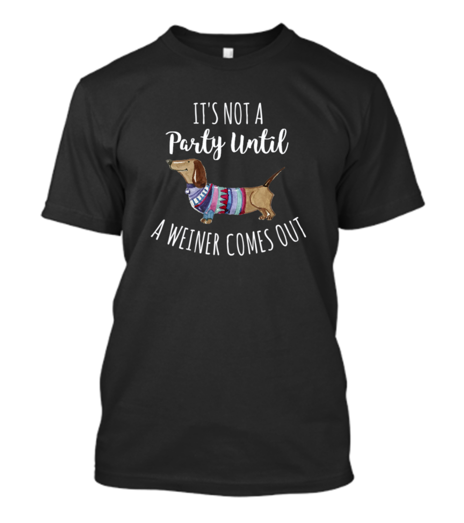 Mens It's Not A Party Until A Weiner Comes Out Dachshund T-Shirt