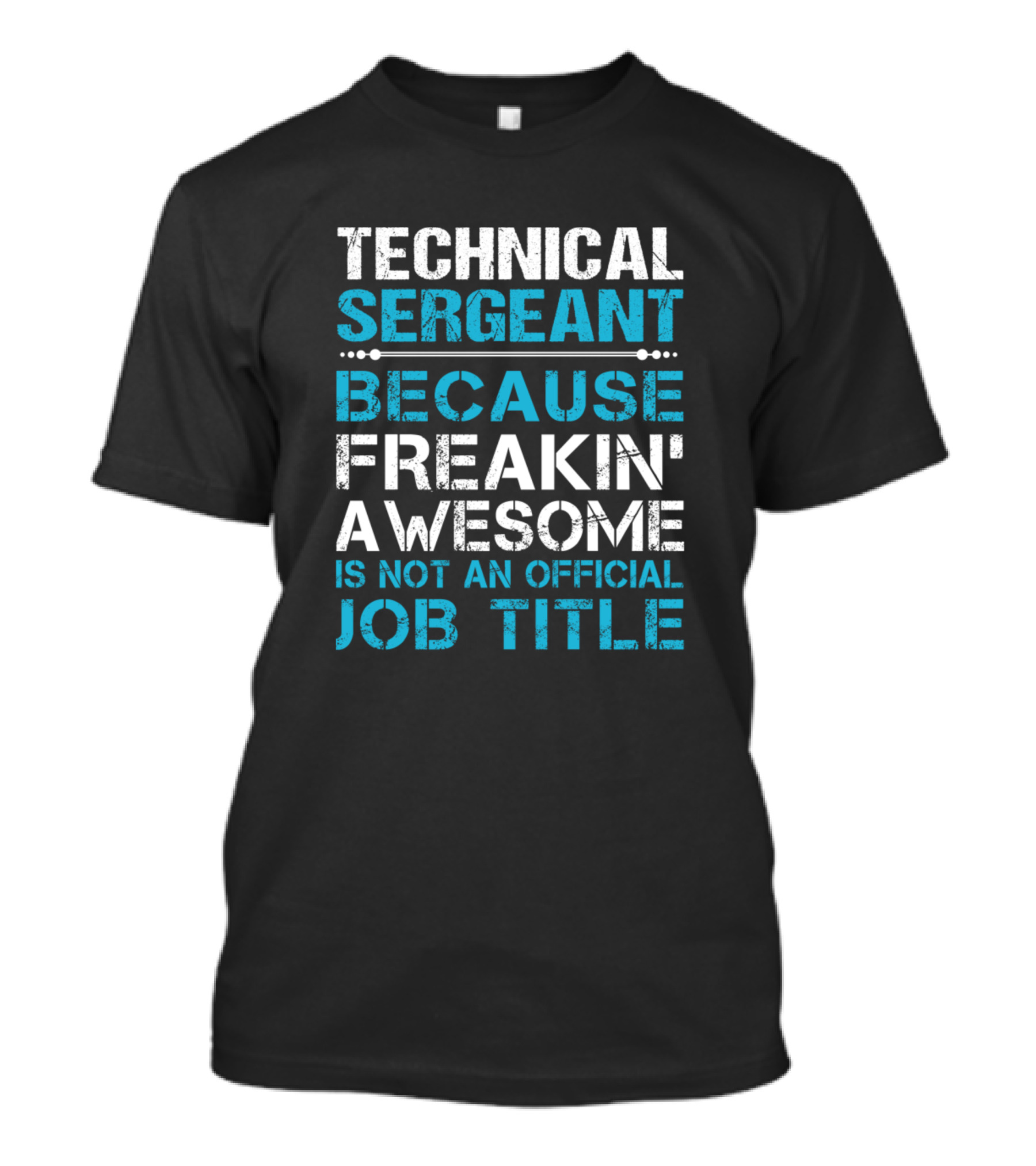 Technical Sergeant Because Freakin' Awesome Is Not An Official Job Title T-Shirt