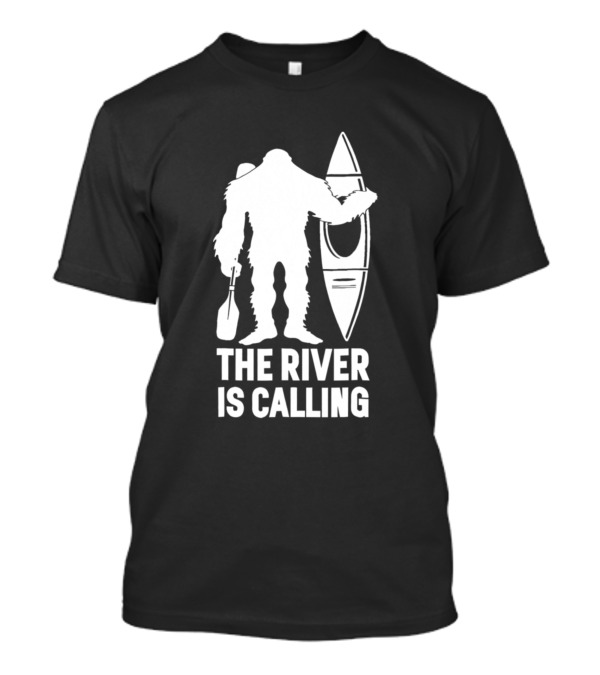 The River Is Calling Bigfoot Kayak Funny Sasquatch Canoe Camping T-Shirt