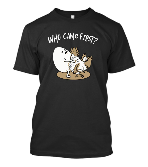Who Came First Chicken Or Egg Chickens Lover Farmer Debate Joke T-Shirt