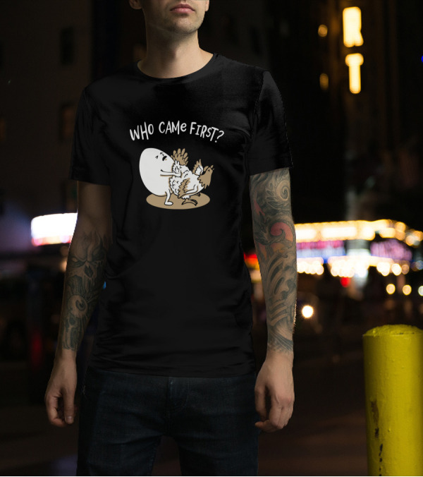 Who Came First Chicken Or Egg Chickens Lover Farmer Debate Joke T-Shirt