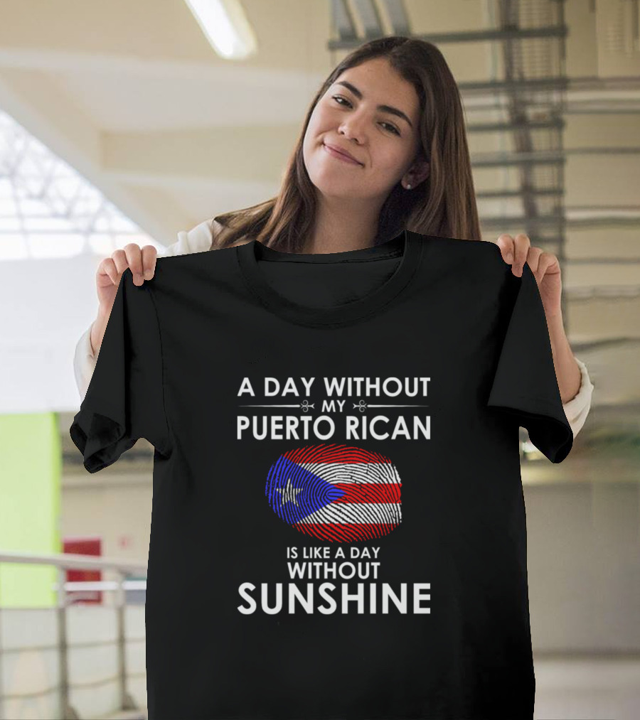 A Day Without My Puerto Rican Is Like a Day Without Sunshine T-Shirt