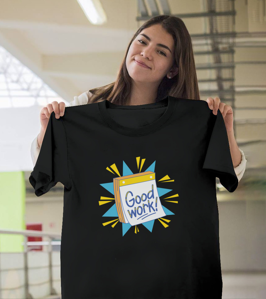 Good Work Self Confidence and Self Esteem Motivational T-Shirt