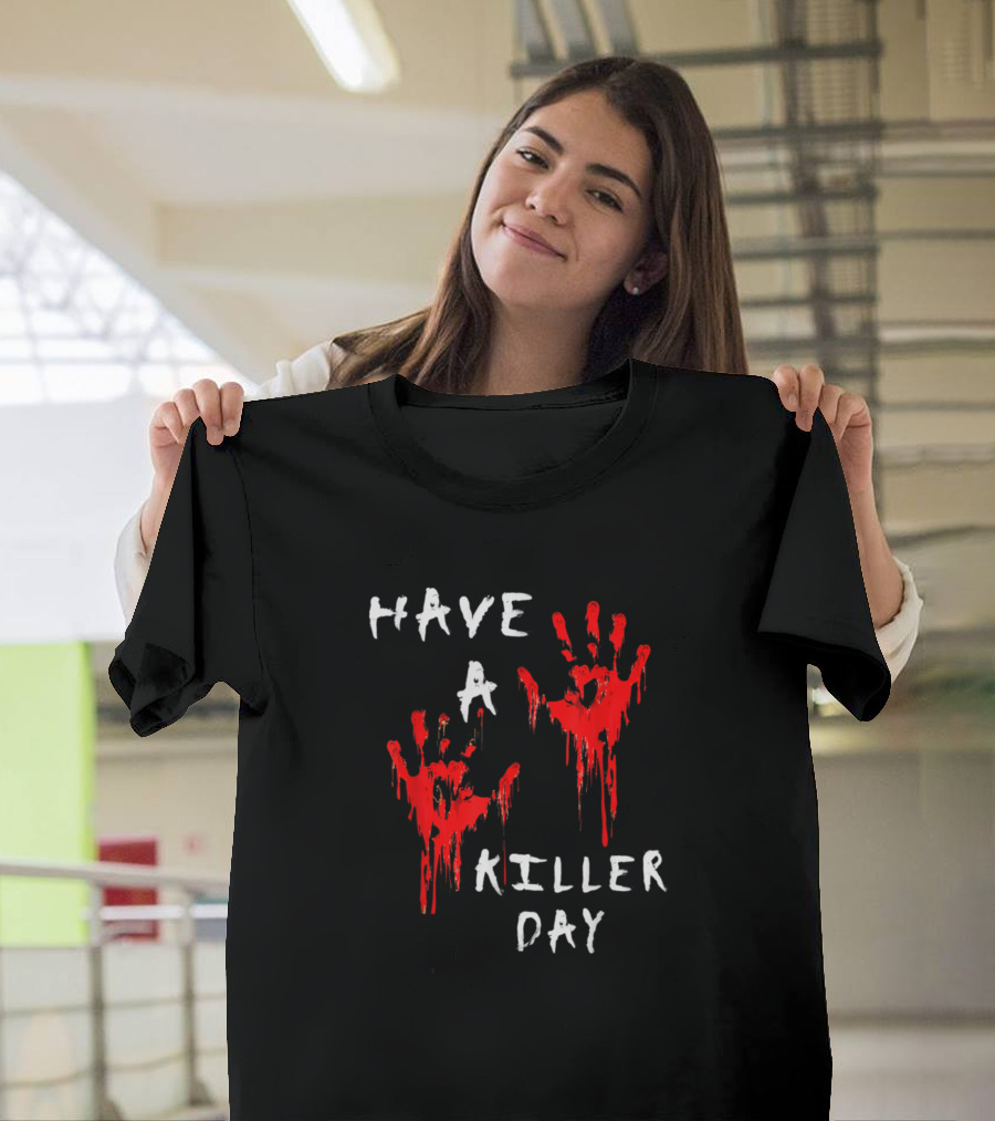 Have A Killer Day Blood Handprints Serial Killer True Crime T-Shirt