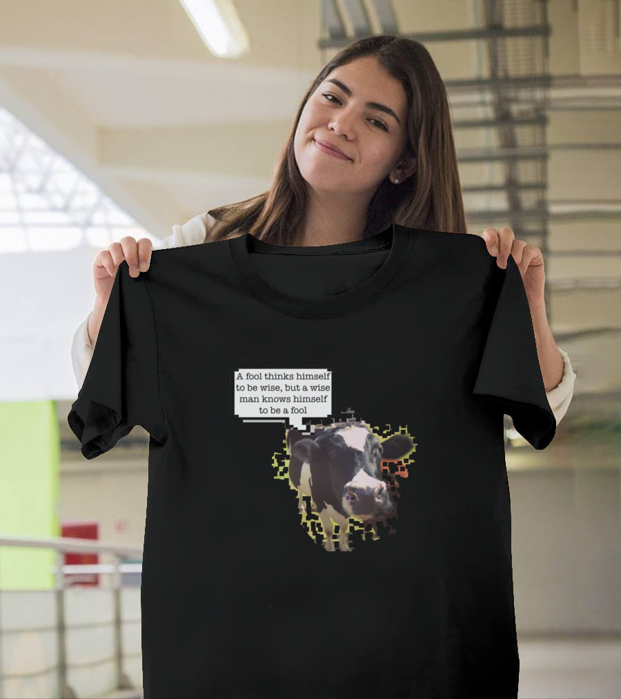 A Fool Thinks Himself Wise Cow Opinion Is Not Moo T-Shirt