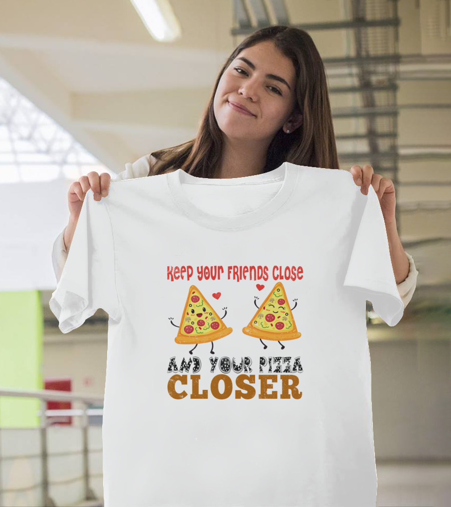 Keep Your Friends Close And Your Pizza Closer Funny Pizza Slices with Hearts T-Shirt