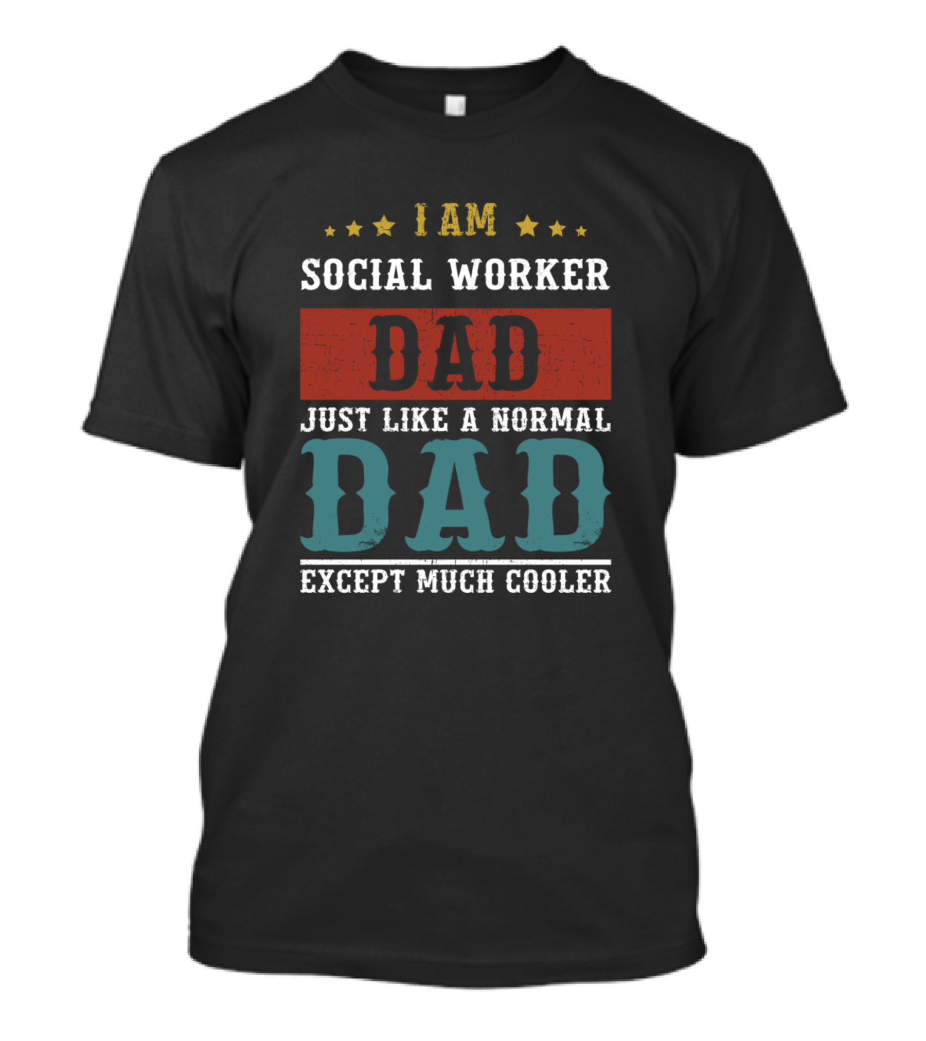I Am Social Worker Dad Just Like A Normal Dad Except Much Cooler T-Shirt
