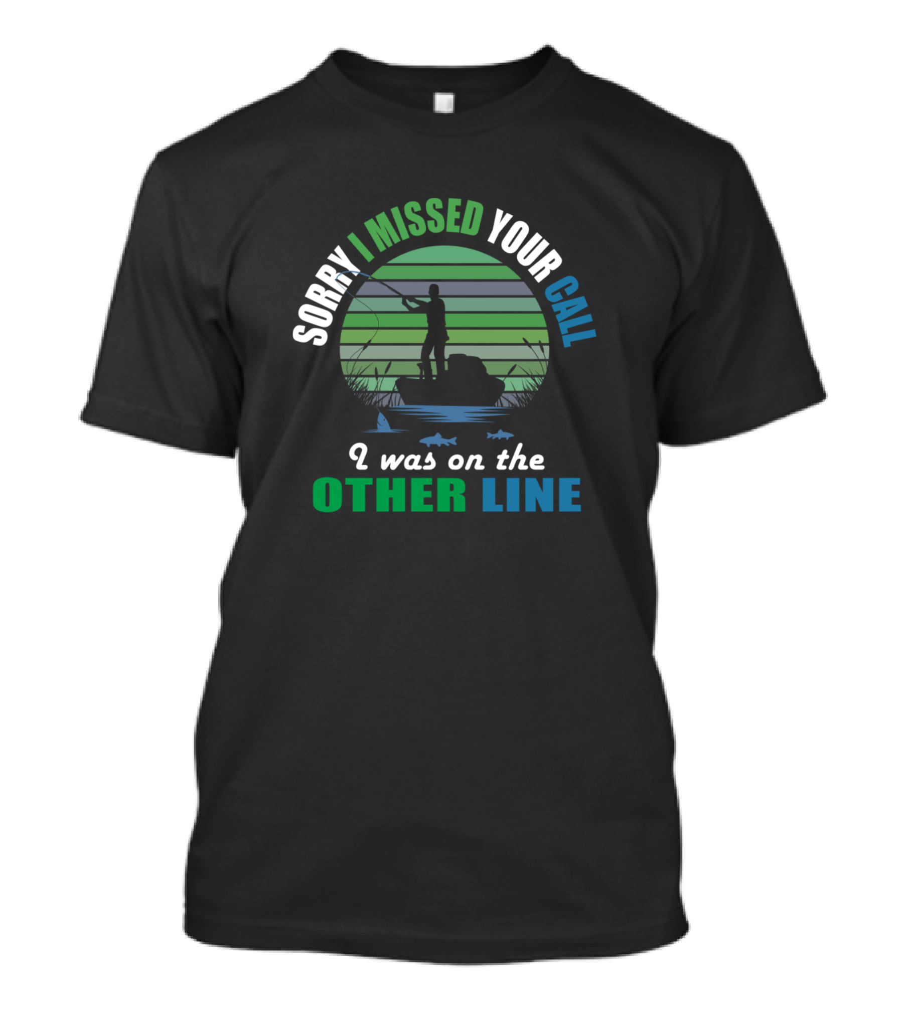 Sorry I Missed Your Call I Was On The Other Line Fishing Silhouette With Fish And Stripes T-Shirt