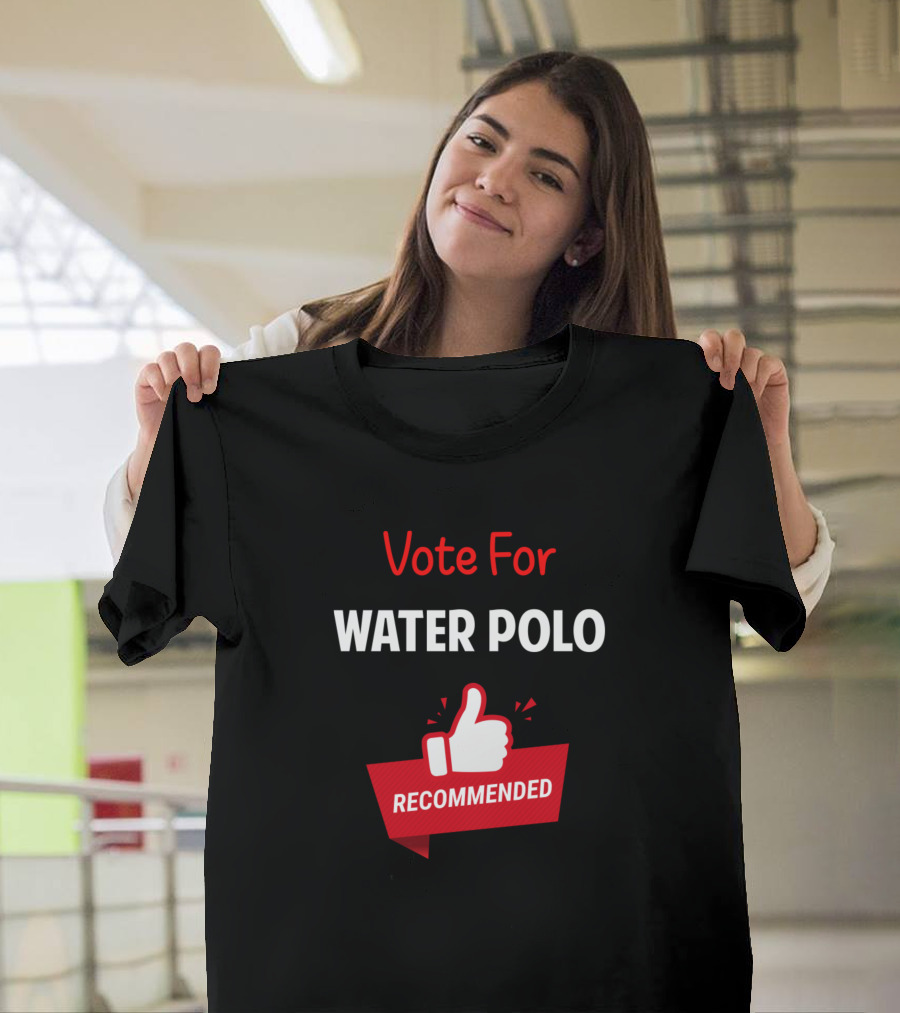 Vote For Water Polo Recommended T-Shirt