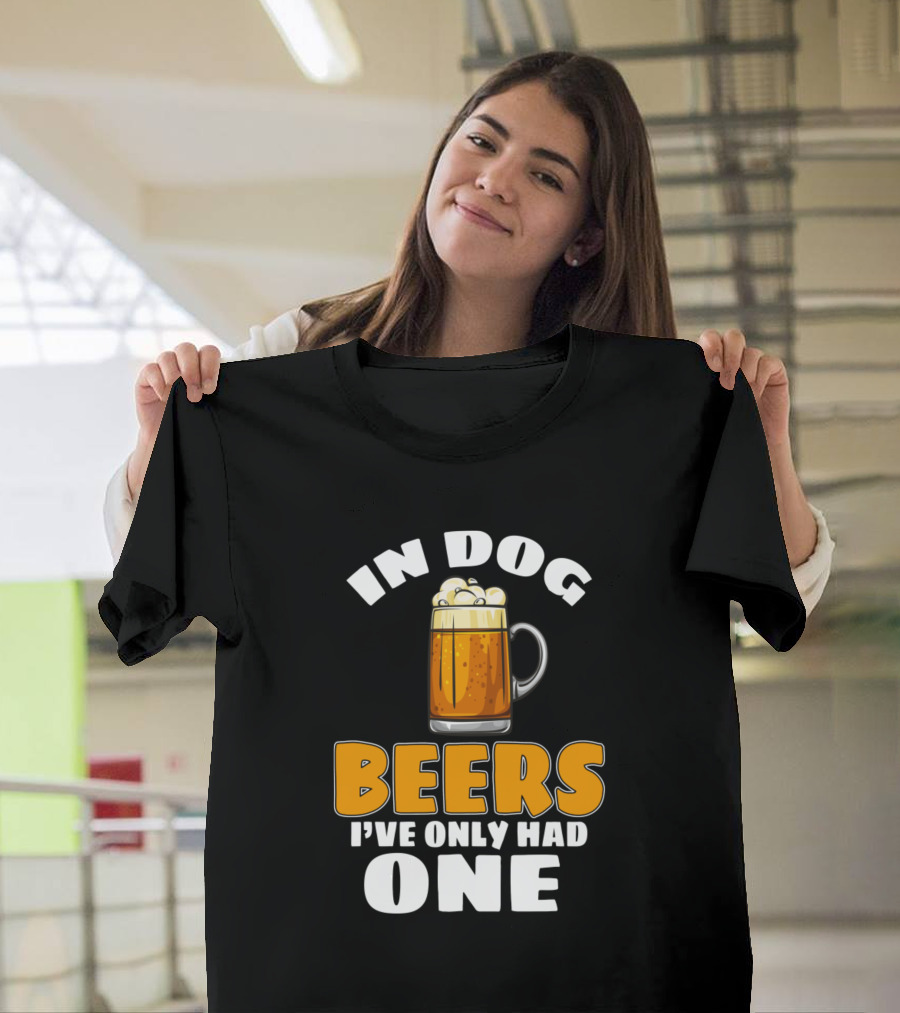 In Dog Beers I've Only Had One Beer Mug Drinker Drinkin T-Shirt