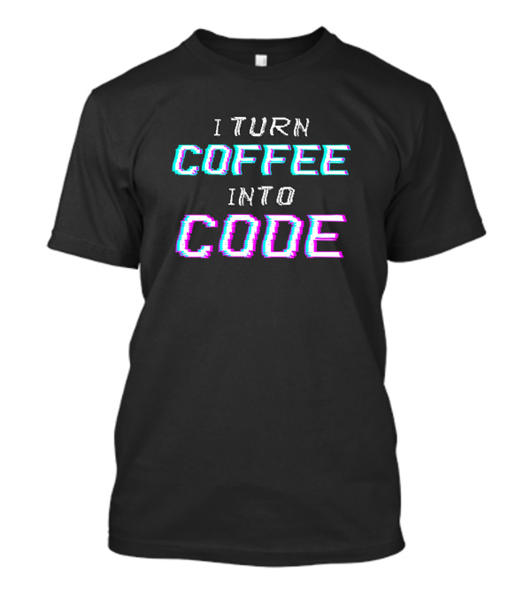 I Turn Coffee Into Code Programmer Glitch Text Style Computer Aesthetic T-Shirt