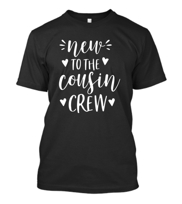 New To The Cousin Crew Heart Accents Playful Typography T-Shirt