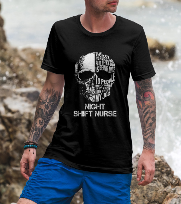 Night Shift Nurse The Hardest Part Of My Job Is Being Nice To People Who Think They Know How To Do My Job T-Shirt