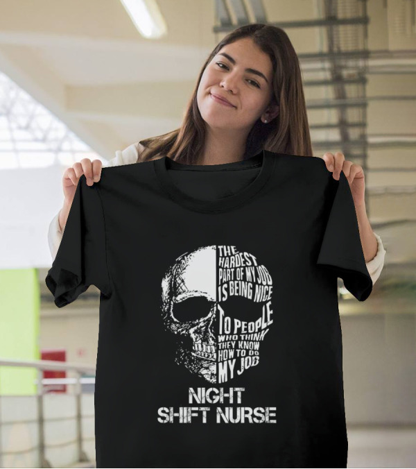 Night Shift Nurse The Hardest Part Of My Job Is Being Nice To People Who Think They Know How To Do My Job T-Shirt