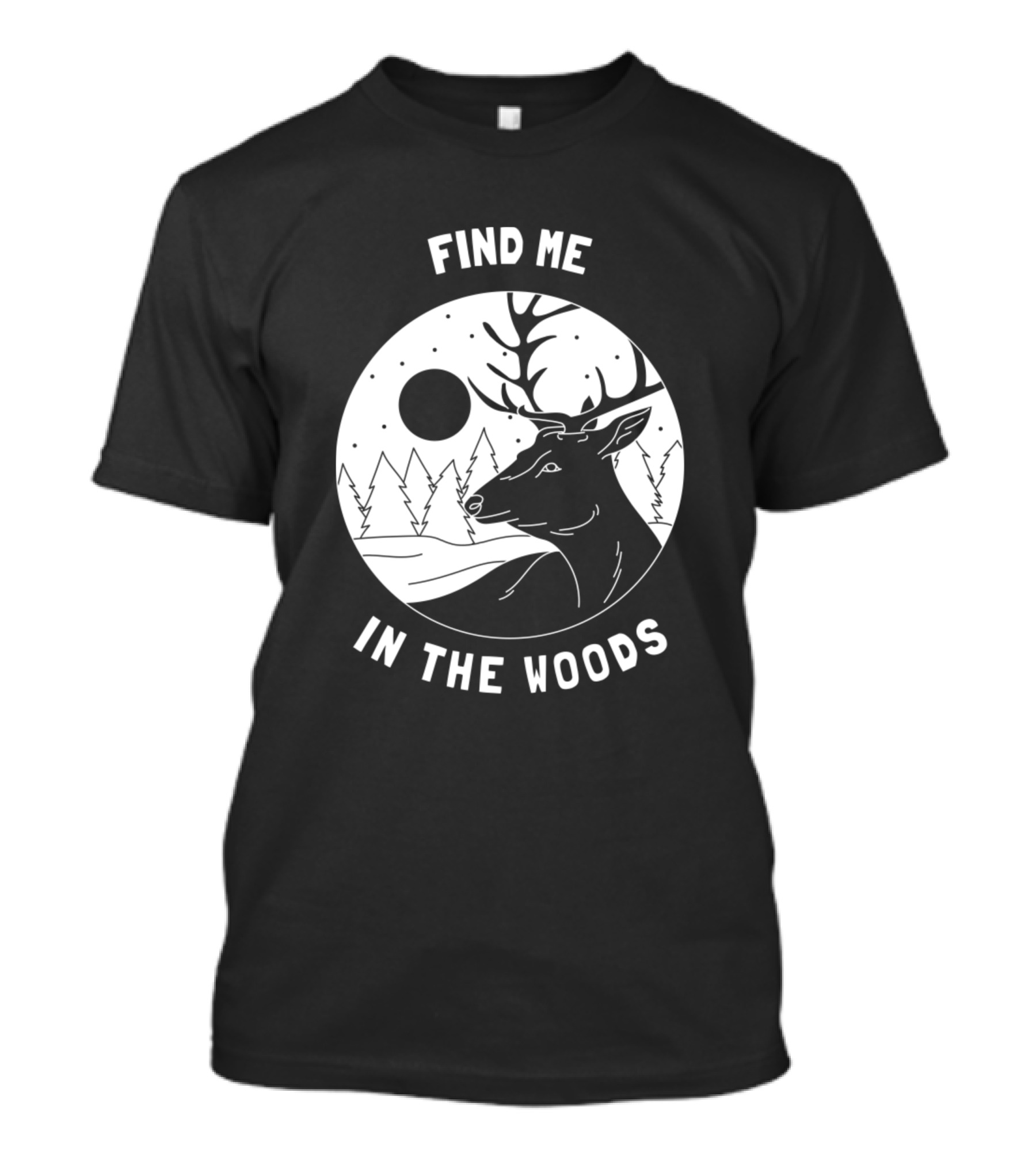 Find Me In The Woods Outdoor Camper Forest Deer T-Shirt
