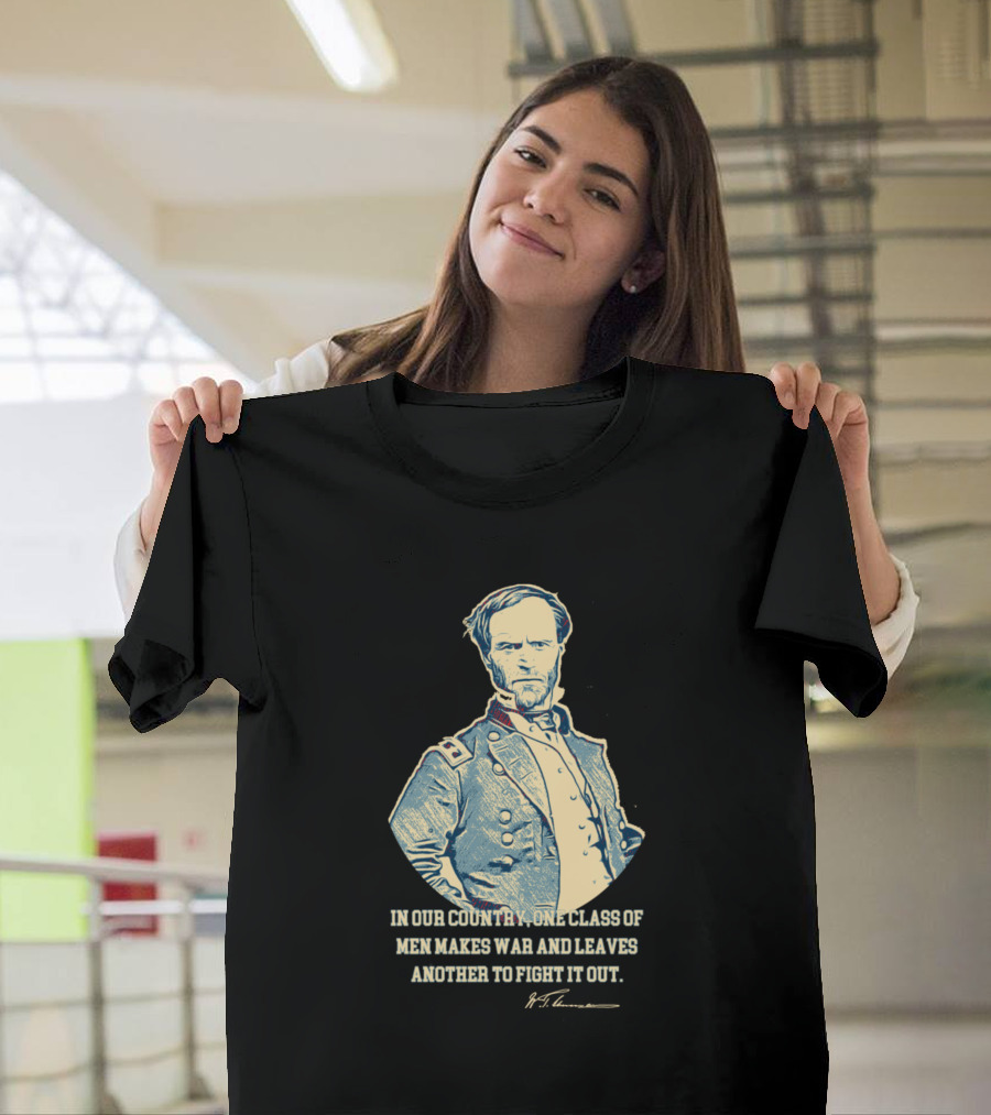 In Our Country One Class of Men Makes War and Leaves Another to Fight It Out T-Shirt