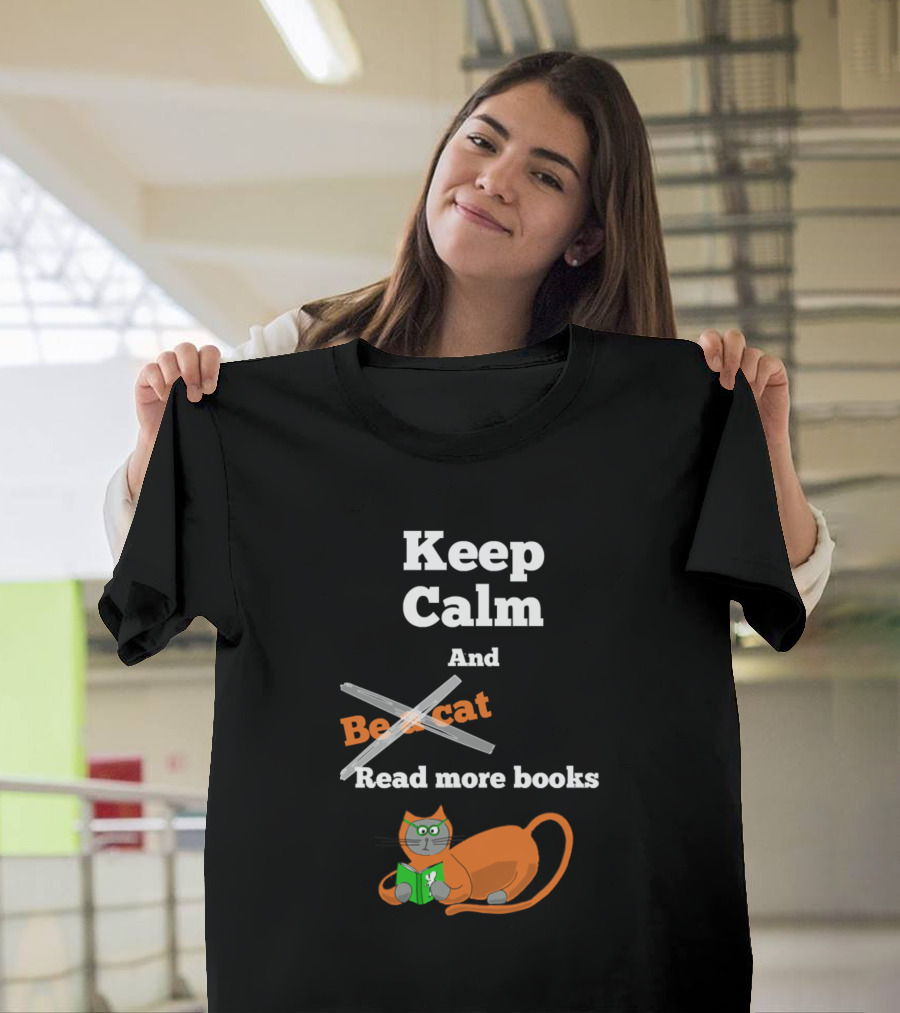 Keep Calm And Be a Cat Read More Books T-Shirt