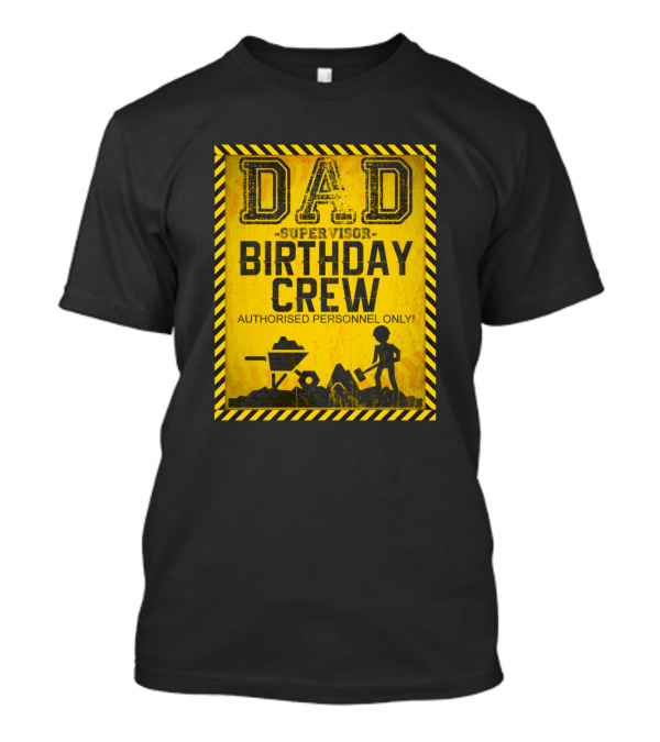 Dad Supervisor Birthday Crew Authorized Personnel Only Construction T-Shirt