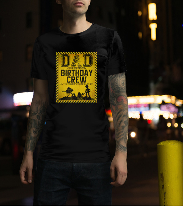 Dad Supervisor Birthday Crew Authorized Personnel Only Construction T-Shirt
