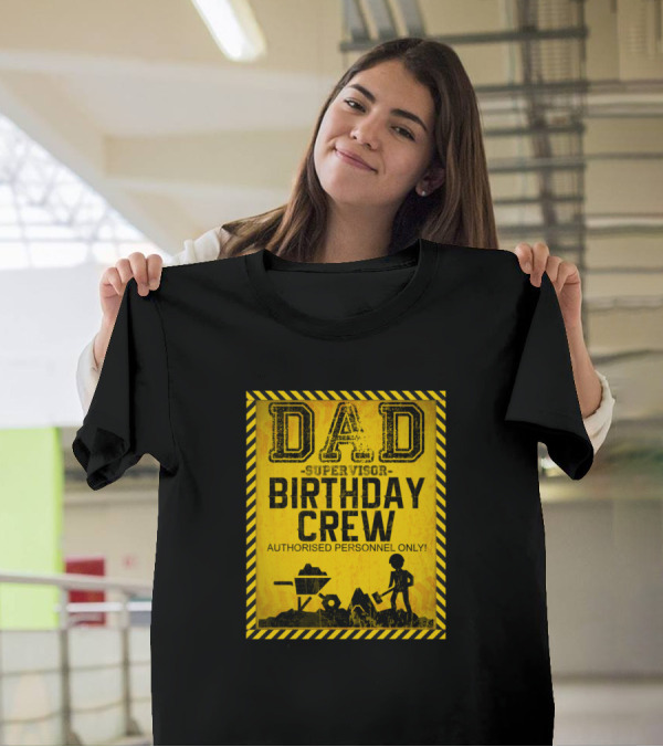 Dad Supervisor Birthday Crew Authorized Personnel Only Construction T-Shirt