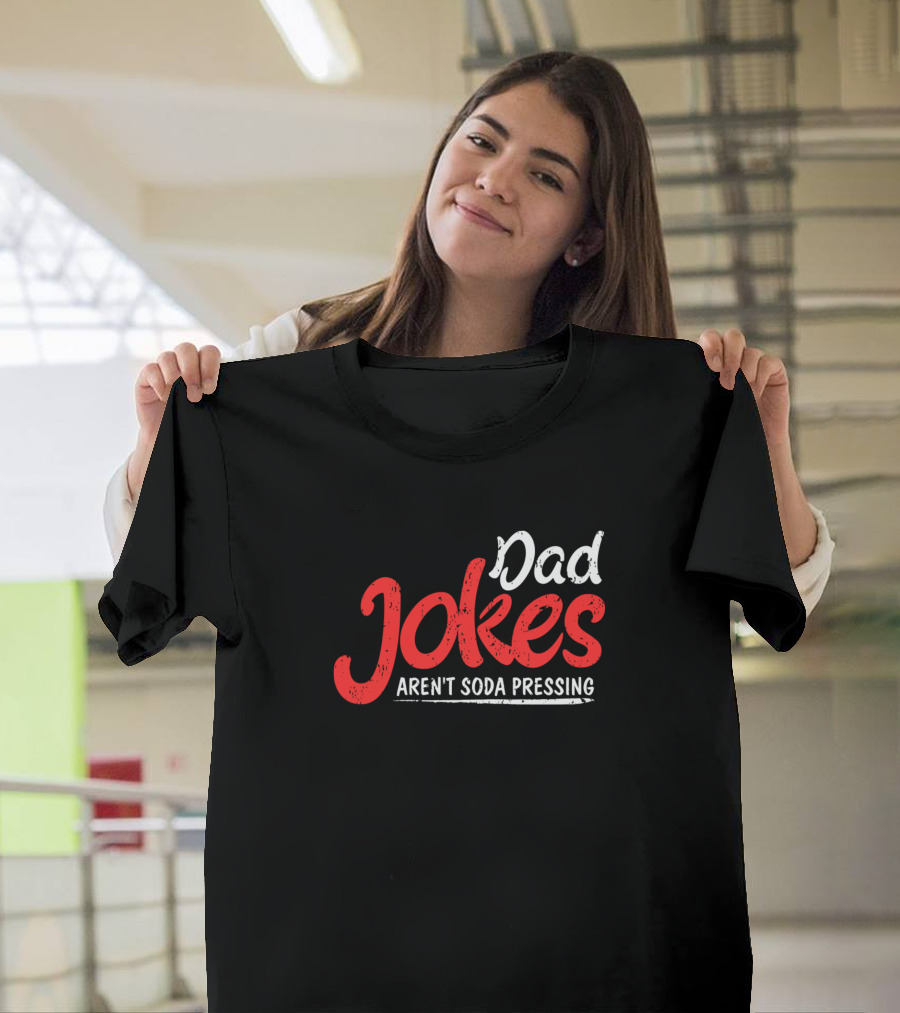 Dad Jokes Aren't Soda Pressing Punny Fun T-Shirt