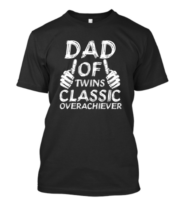DAD OF TWINS CLASSIC OVERACHIEVER Thumbs Up T-Shirt