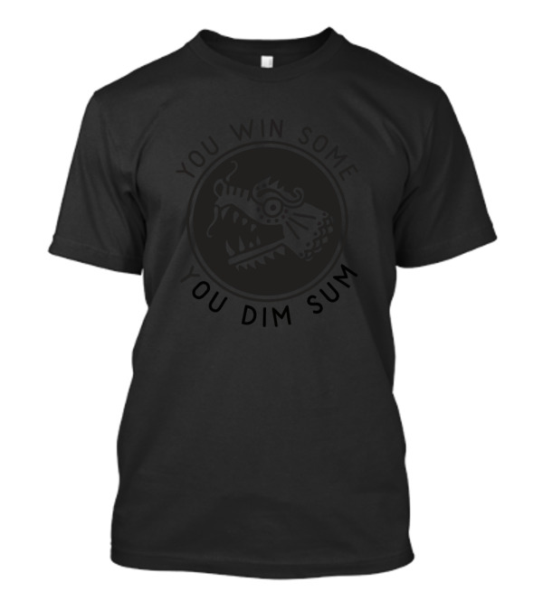 You Win Some You Dim Sum T-Shirt