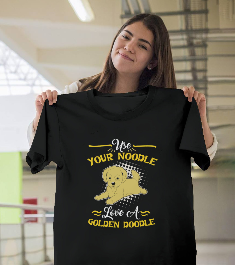 Use Your Noodle Love A Golden Doodle T-Shirt