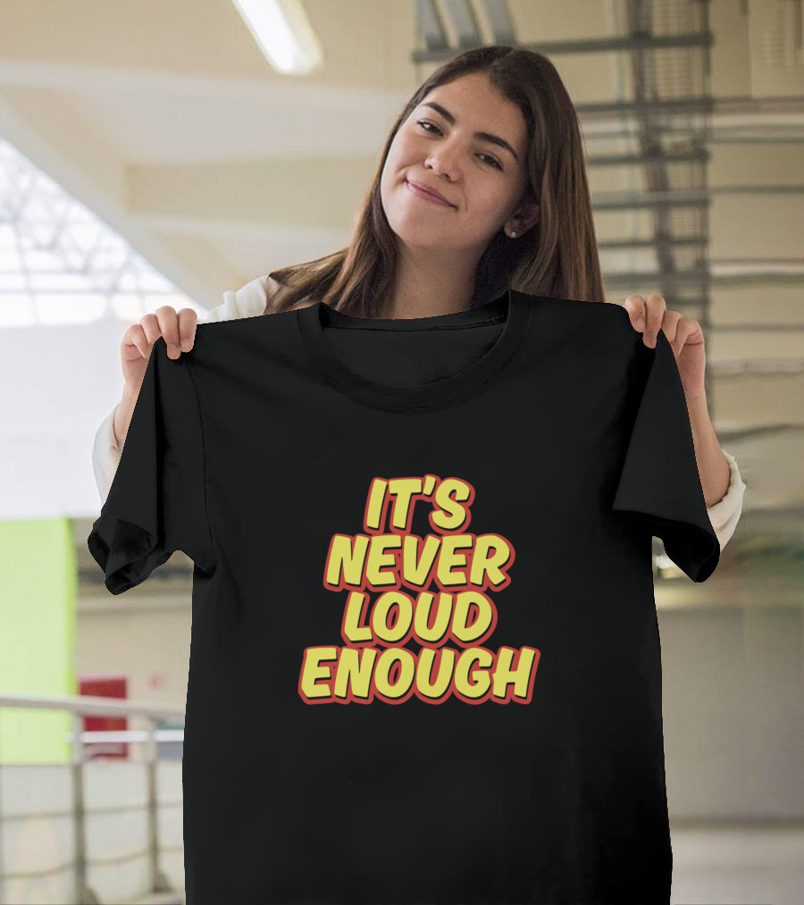 IT'S NEVER LOUD ENOUGH Vintage Retro Block Lettering T-Shirt