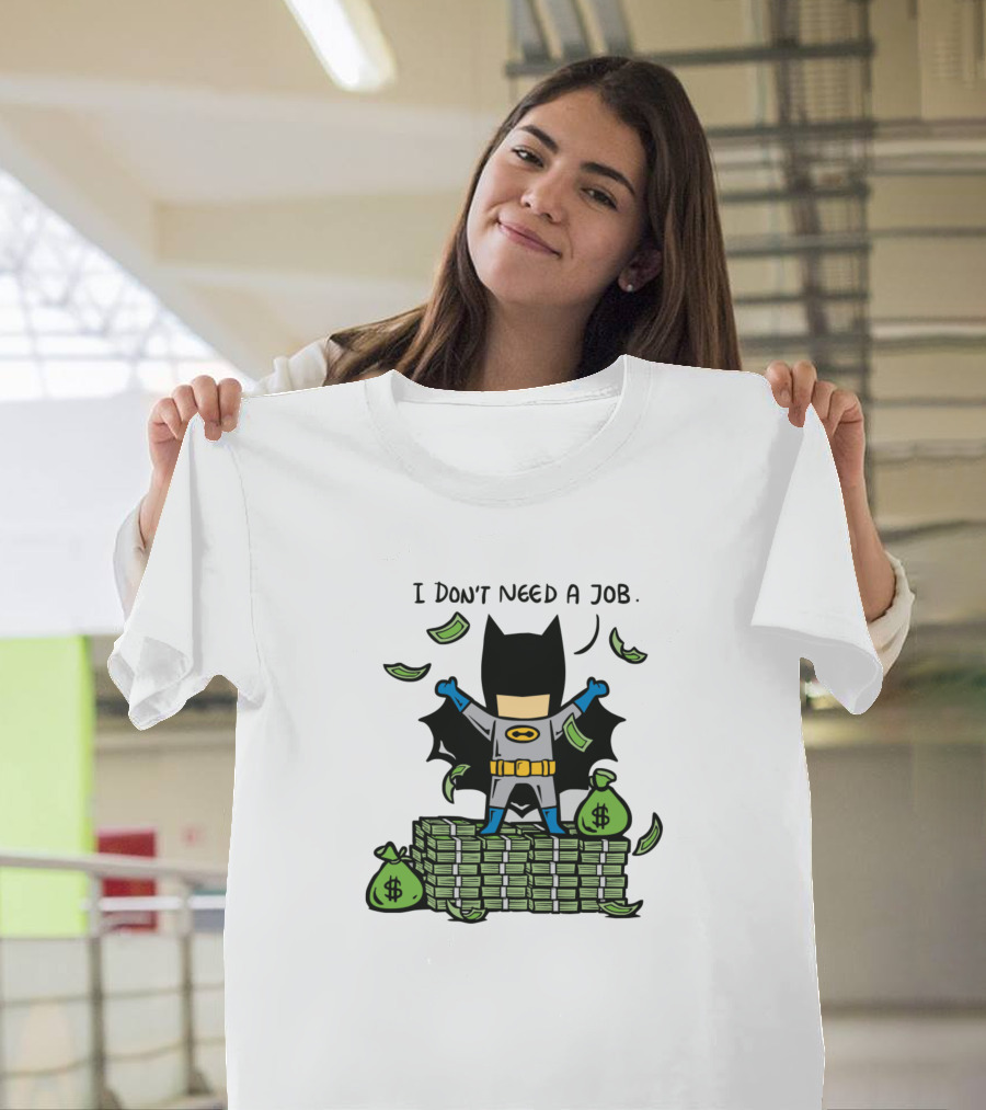 I Don't Need A Job Batman Money Stacks Super Heroes T-Shirt