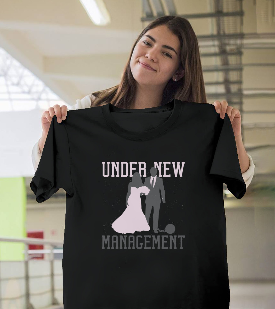Under New Management Marry T-Shirt