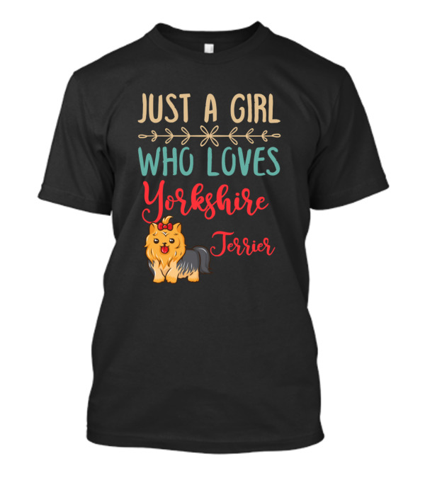 Just A Girl Who Loves Yorkshire Terrier T-Shirt