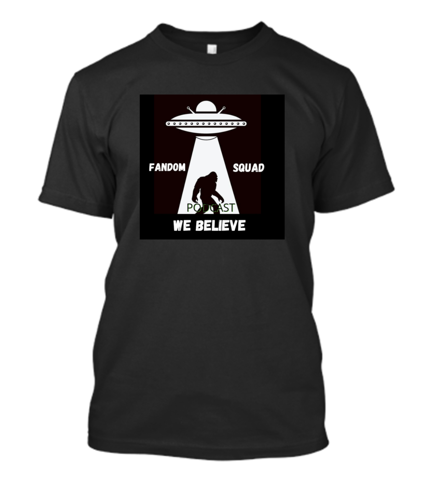 Fandom Squad We Believe UFO Bigfoot Podcast T-Shirt