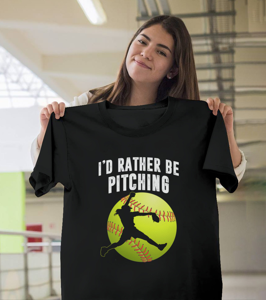 I'd Rather Be Pitching Softball T-Shirt