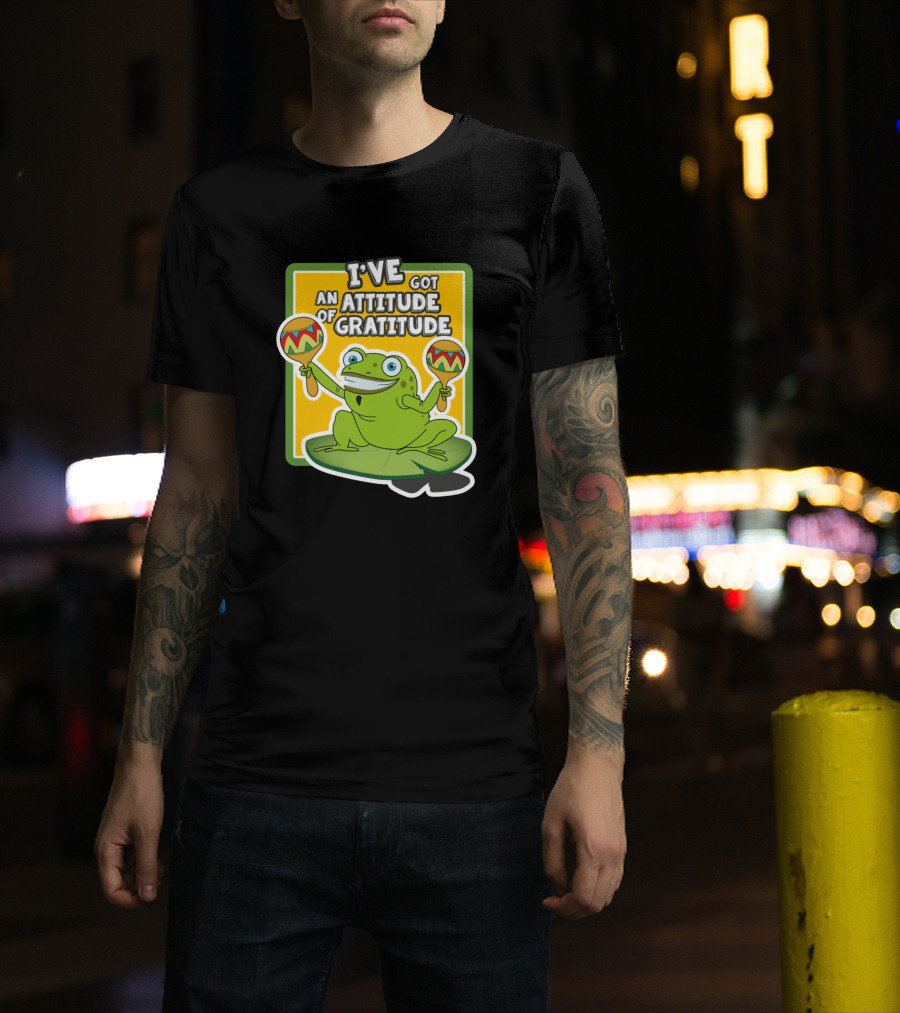 I've Got An Attitude Of Gratitude Frog With Maracas T-Shirt