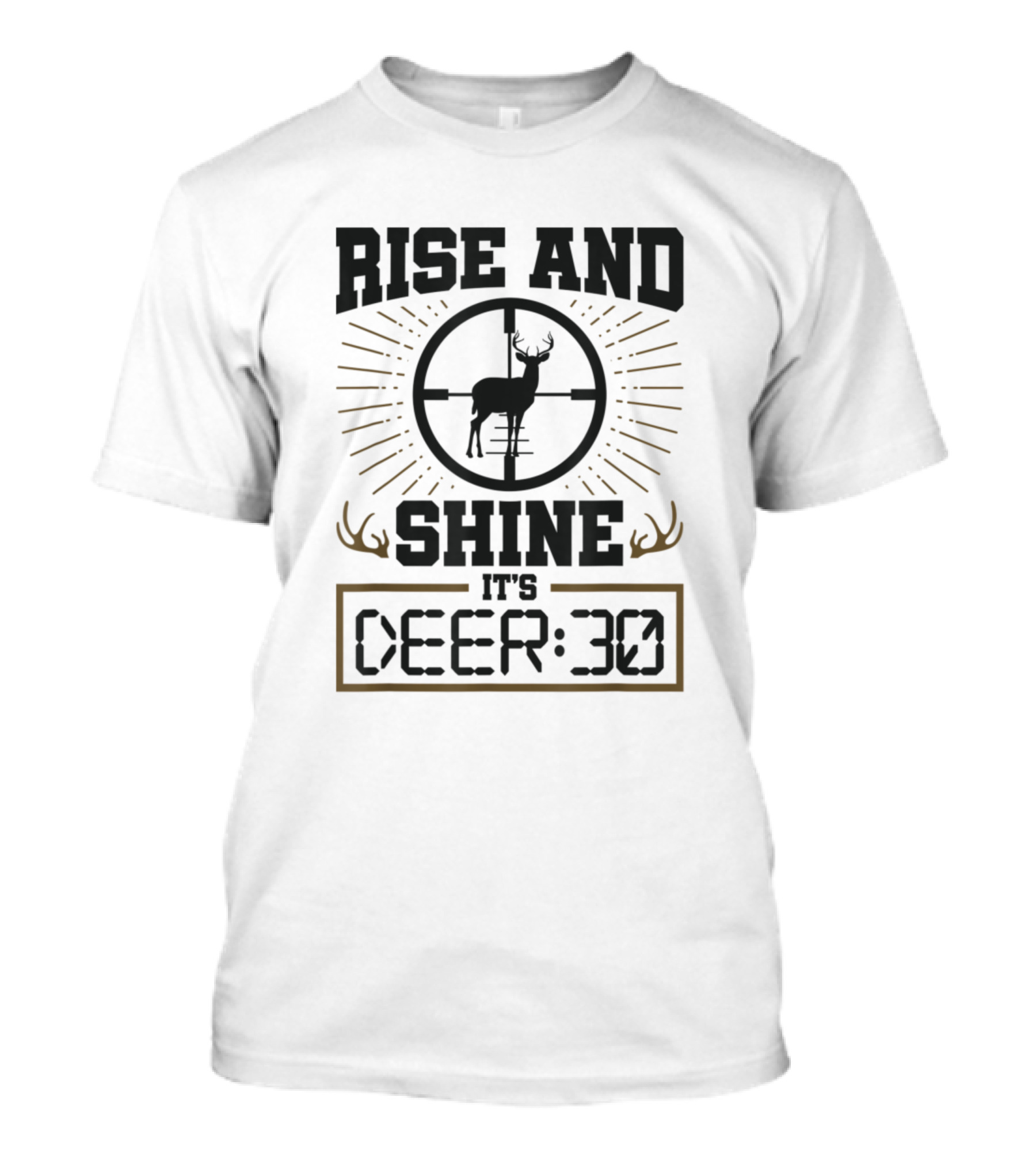 Rise And Shine It's Deer 30 Deer Hunter Venison Dee T-Shirt