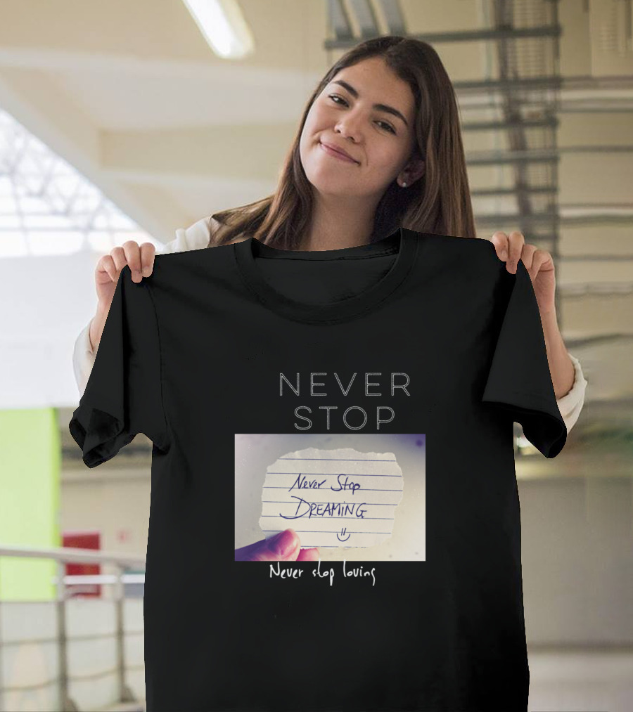 Never Stop Dreaming Never Stop Loving T-Shirt