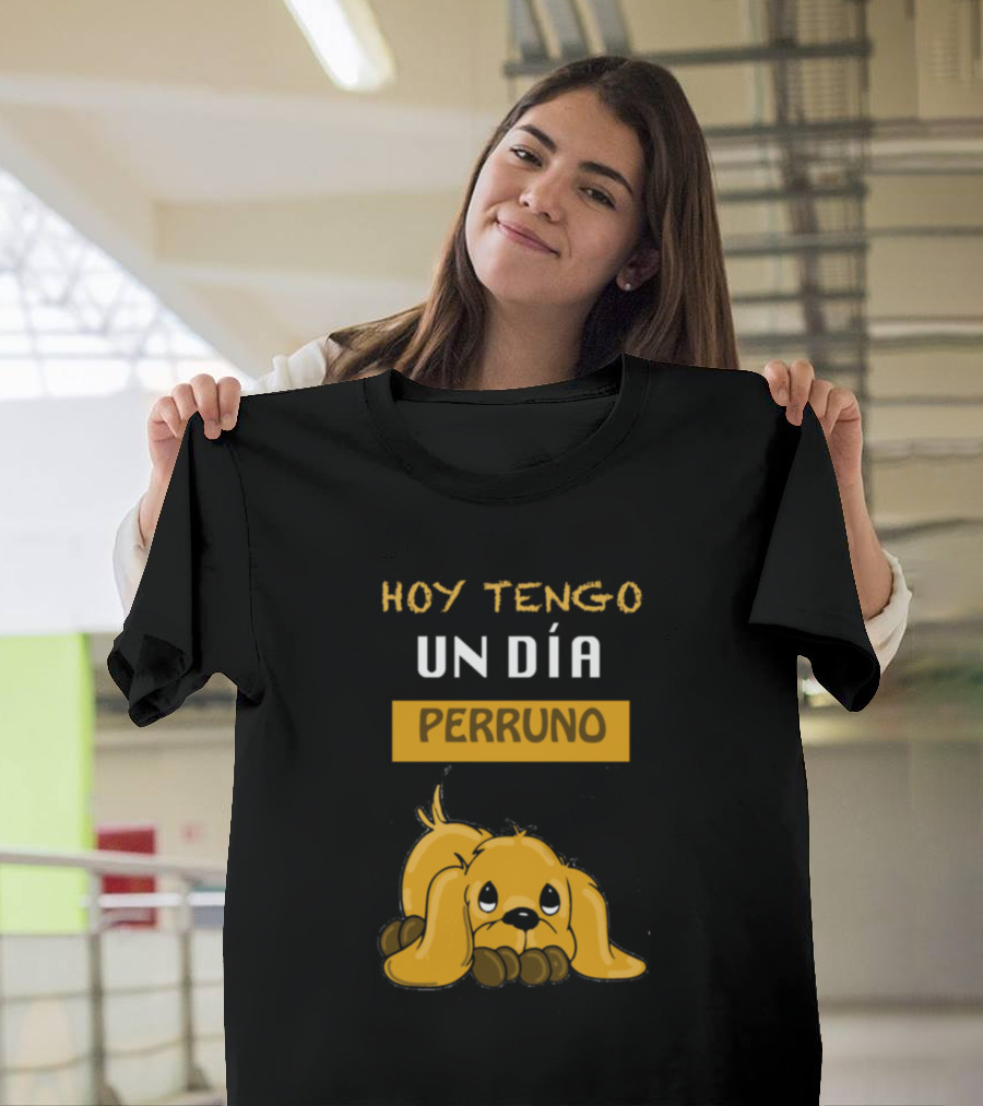 HOY TENGO UN DÍA PERRUNO T-Shirt