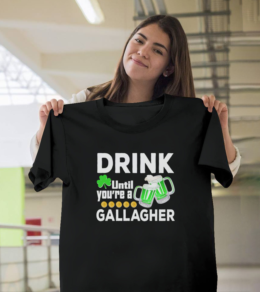 Drink Until You're a Gallagher with Shamrock and Beer Mugs T-Shirt