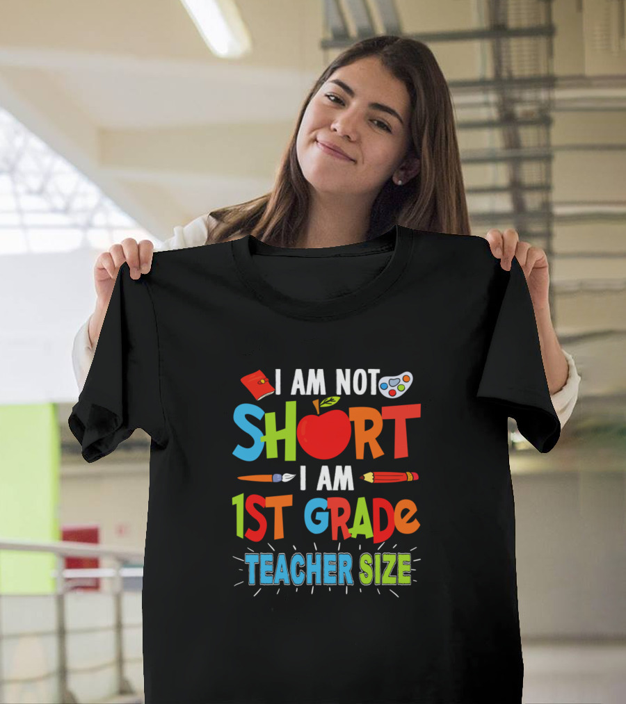 I Am Not Short I Am 1st Grade Teacher Size with Fun School Symbols T-Shirt