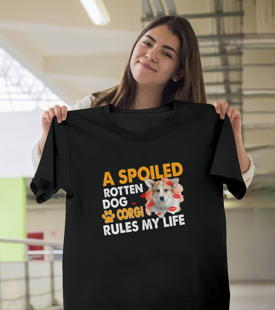 A Spoiled Rotten Dog Corgi Rules My Life With Kisses T-Shirt