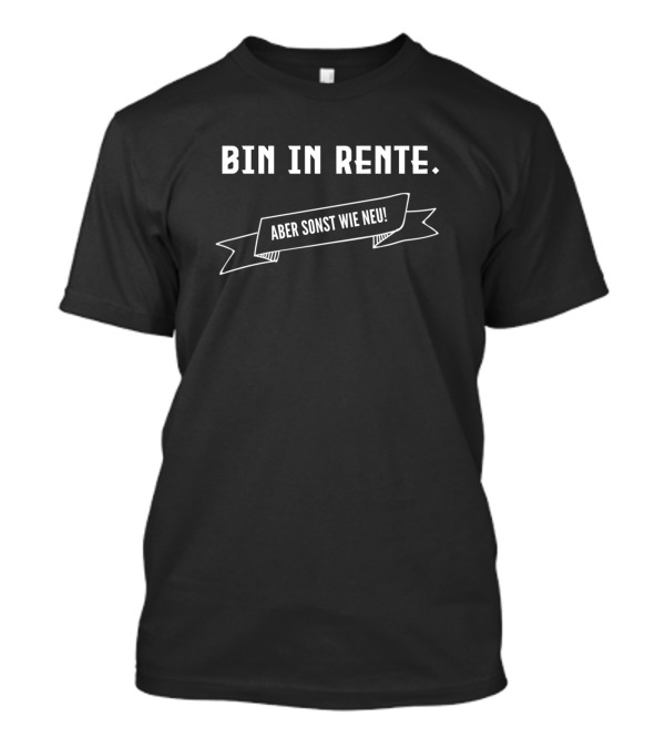 Bin In Rente Aber Sonst Wie Neu Funny Saying Irony Retirement Humor T-Shirt