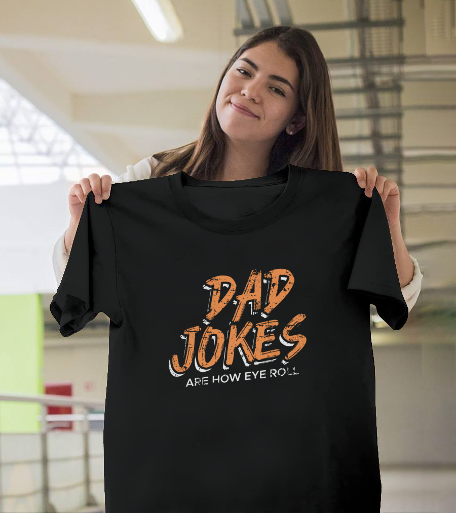 Dad Jokes Are How Eye Roll Father Humor Daddy Papa T-Shirt