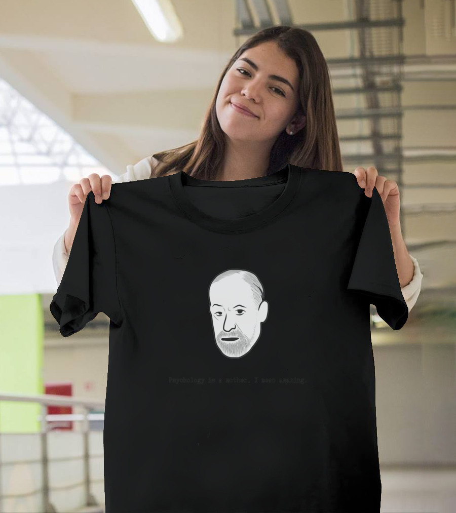 Freud Psychology Is A Mother I Mean Amazing Psychology T-Shirt
