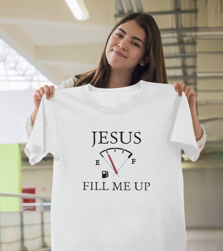 Jesus Fuel Gauge Tank Meter Fill Me Up T-Shirt