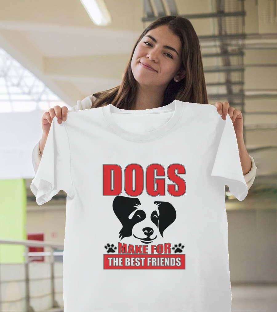 DOGS MAKE FOR THE BEST FRIENDS T-Shirt