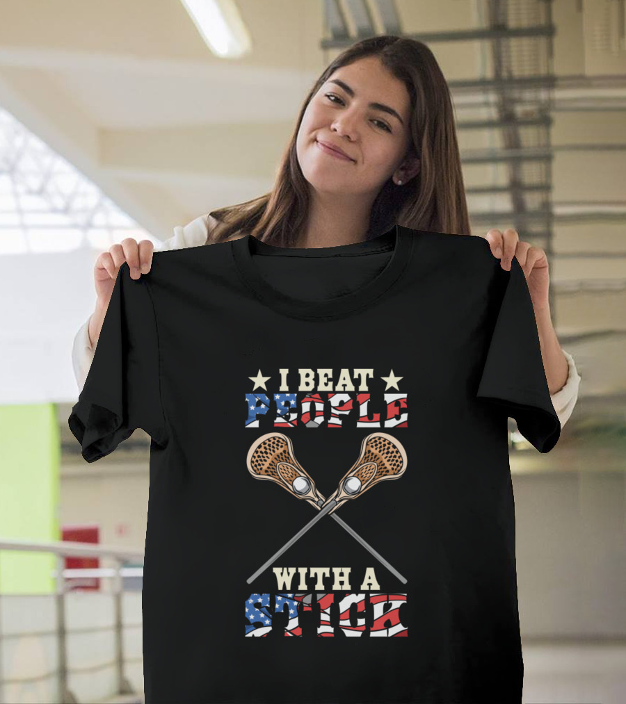 I Beat People With A Stick Funny Lacrosse Patriotic USA Flag T-Shirt