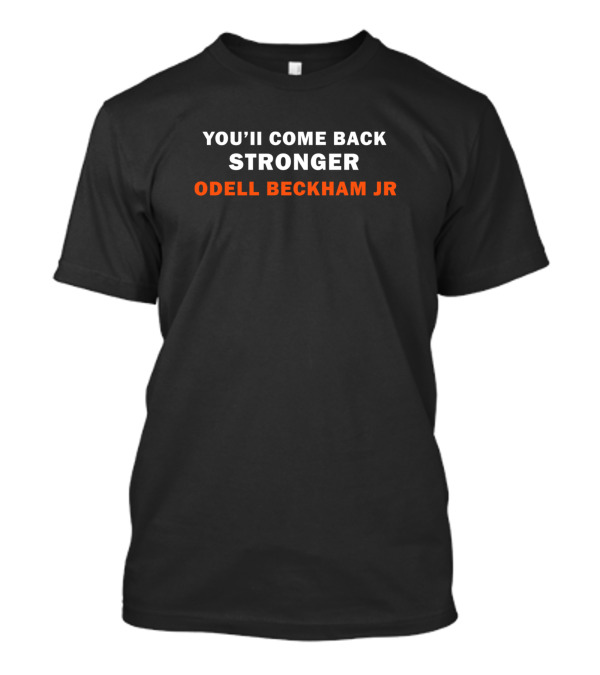 YOU’LL COME BACK STRONGER ODELL BECKHAM JR T-Shirt