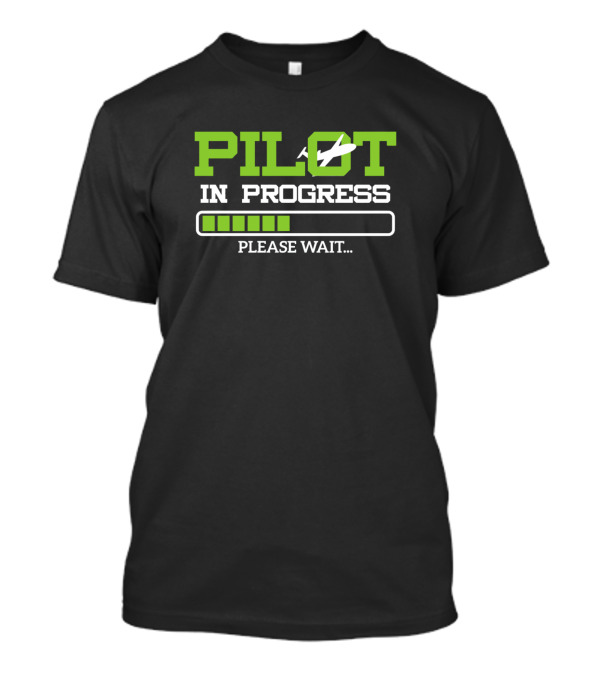Pilot In Progress Please Wait Flight Student Funny T-Shirt