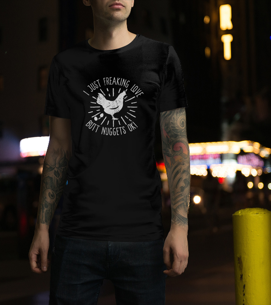 I Just Freaking Love Butt Nuggets Ok Chicken Eggs T-Shirt
